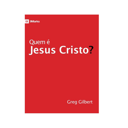 Quem É Jesus Cristo? | Greg Gilbert