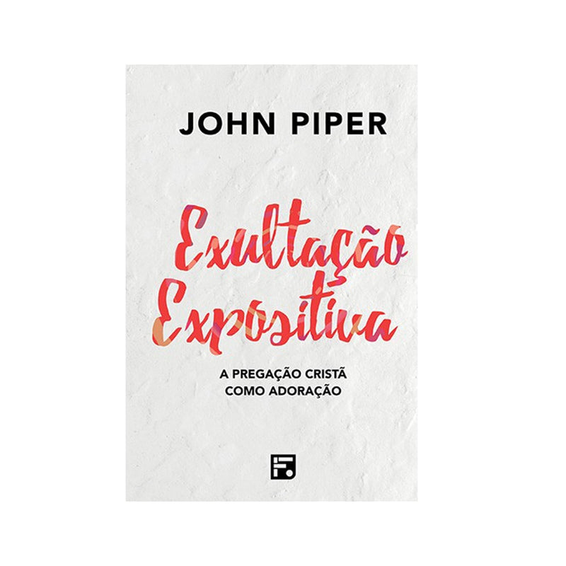 Exultação Expositiva | John Piper
