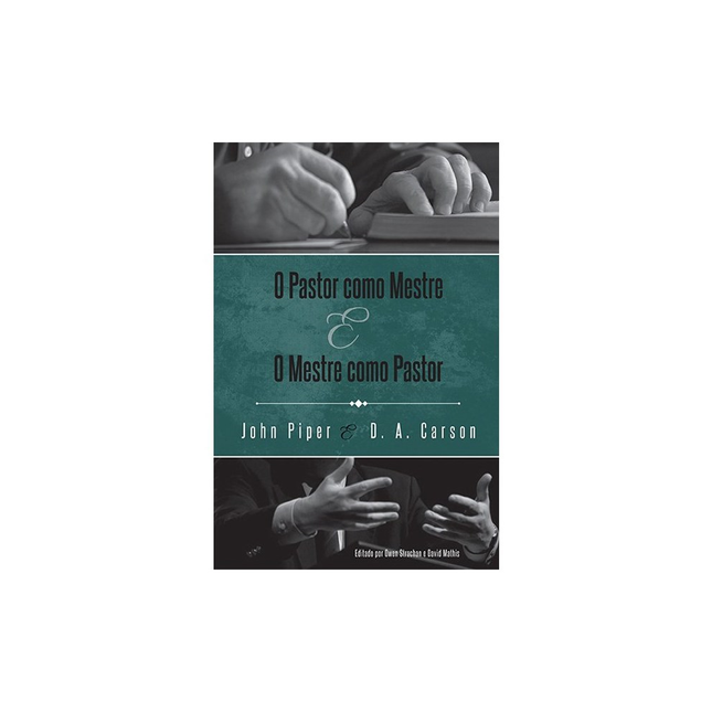 O Pastor Como Mestre e o Mestre Como Pastor | JD A Carson John Piper