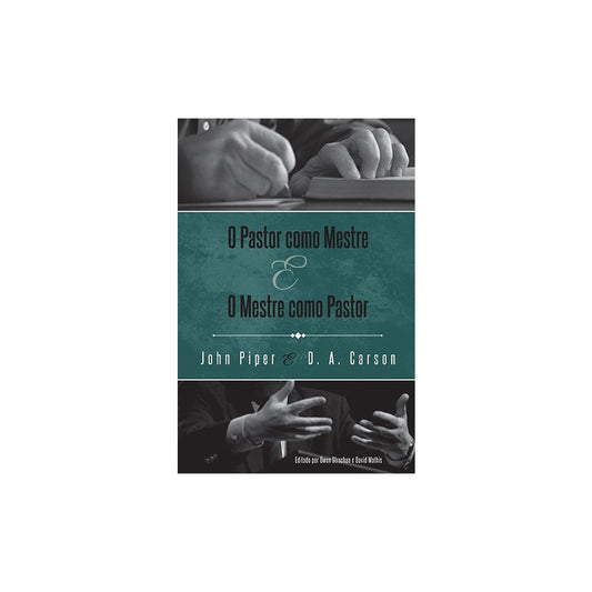 O Pastor Como Mestre e o Mestre Como Pastor | JD A Carson John Piper