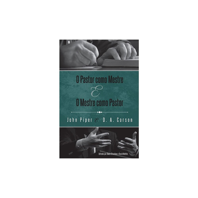 O Pastor Como Mestre e o Mestre Como Pastor | JD A Carson John Piper