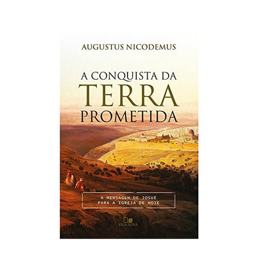 A Conquista da Terra Prometida | Augustus Nicodemus Lopes