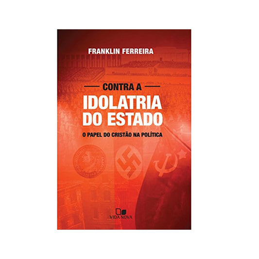 Contra a Idolatria do Estado | Franklin Ferreira
