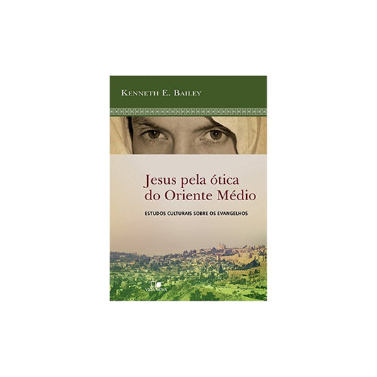 Jesus Pela Ótica do Oriente Médio | Kenneth E Bailey