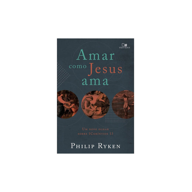 Amar como Jesus ama | Philip Graham Ryken