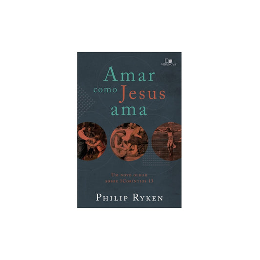 Amar como Jesus ama | Philip Graham Ryken