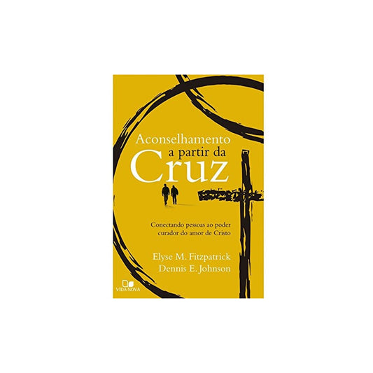 Aconselhamento a Partir da Cruz | Elyse Fitzpatrickt