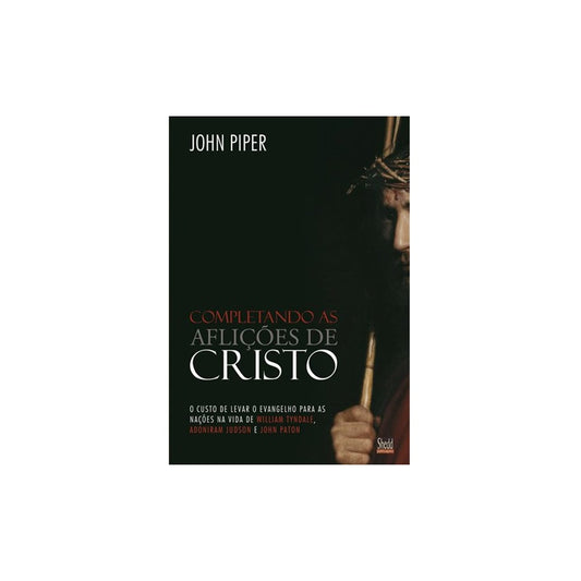 Completando as aflições de Cristo | John Piper