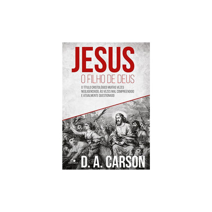 Jesus o Filho de Deus | D A Carson