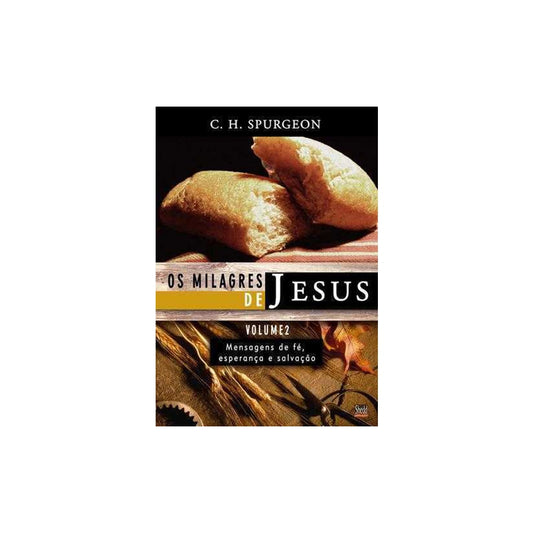 Os Milagres de Jesus - Vol 2 | C H Spurgeon