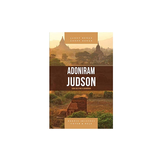 Adoniram Judson | Heróis Cristãos Ontem e Hoje