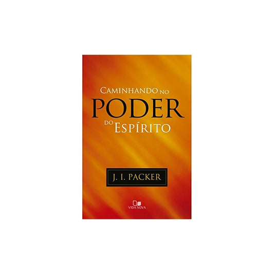 Caminhando no Poder do Espírito | J I Packer