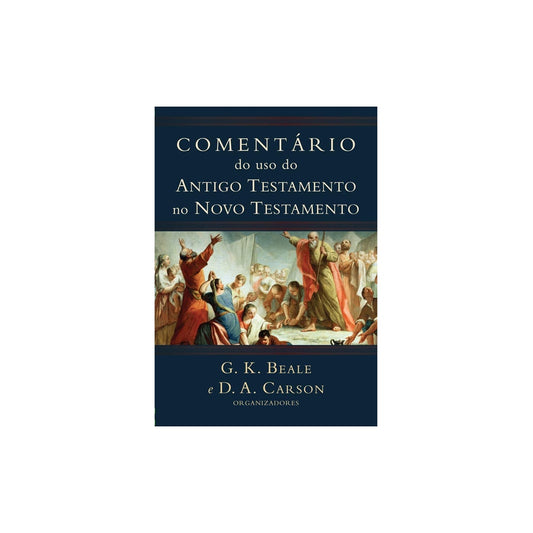 Comentário do uso do Antigo Testamento no Novo Testamento | G K Beale e D A Carson