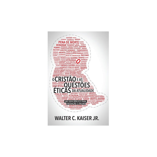 O Cristão e as Questões Éticas da Atualidade | Walter C Kaiser Jr