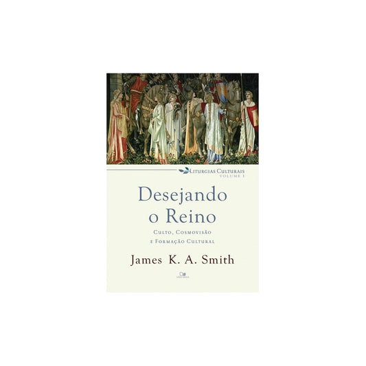 Desejando o Reino | James K A Smith