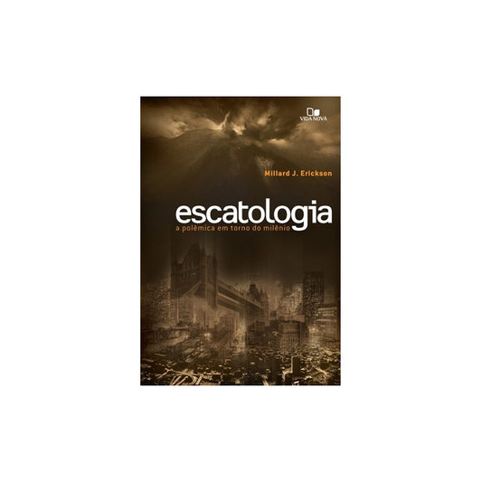 Escatologia a Polêmica em Torno do Milênio | Millard J Erickson