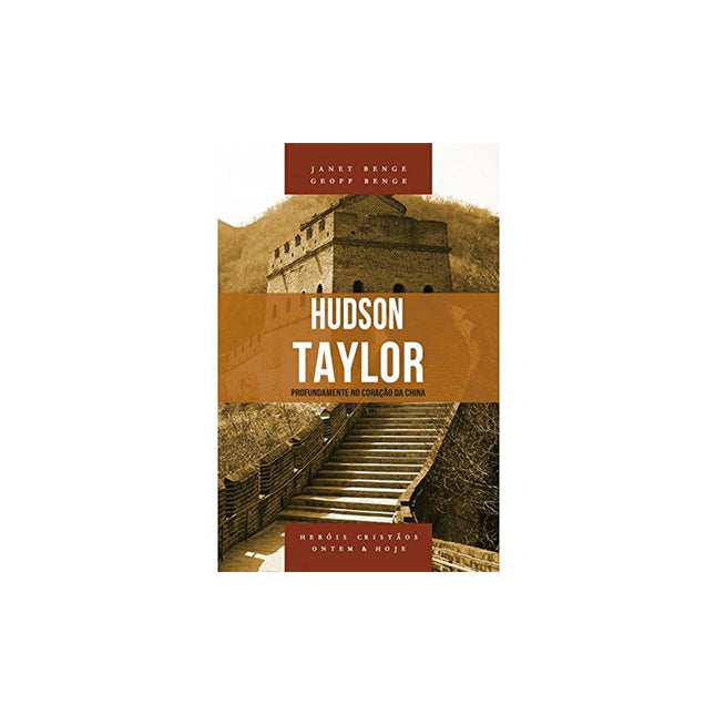 Hudson Taylor | Série Heróis Cristãos Ontem e Hoje