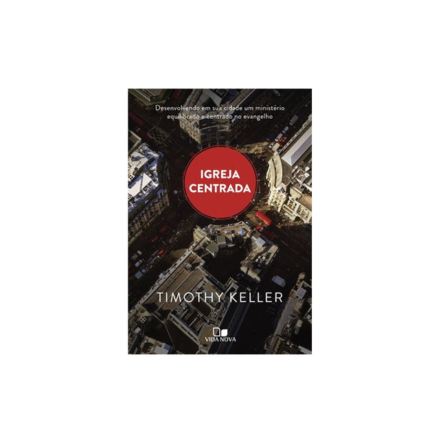 Igreja Centrada | Timothy Keller