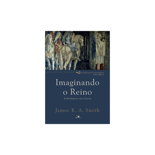 Imaginando O Reino | James K A Smith