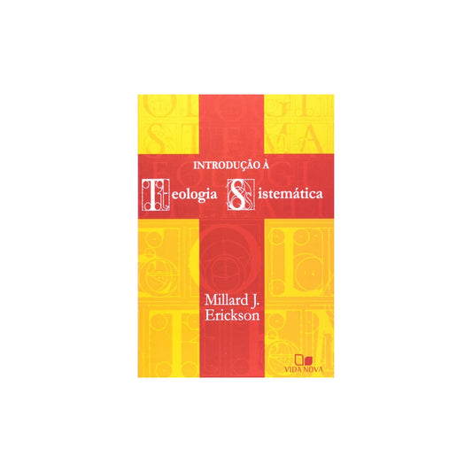 Introdução à Teologia Sistemática | Millard J Erickson