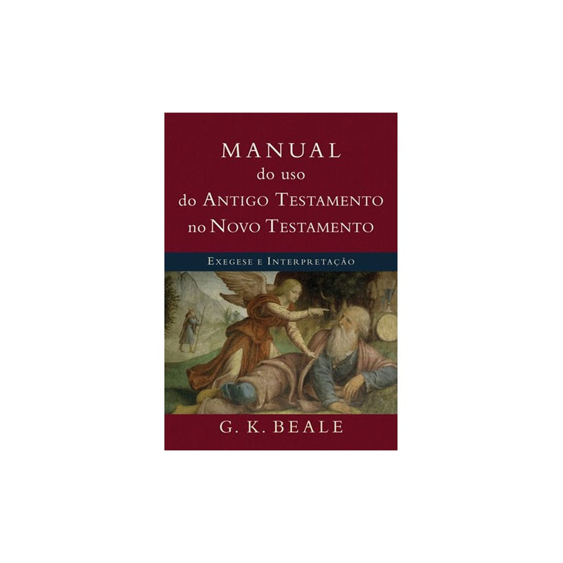 Manual do Uso do Antigo Testamento no Novo Testamento | G K Beale