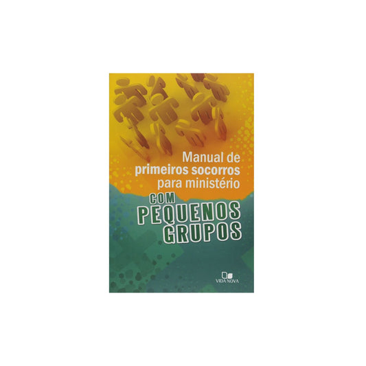 Manual de Primeiros Socorros Para Ministério com Pequenos Grupos | Roxanne Wieman