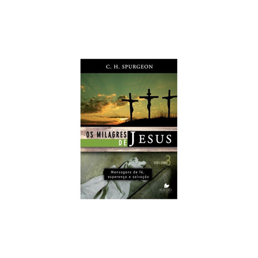 Os Milagres de Jesus - Vol 3 | C H Spurgeon
