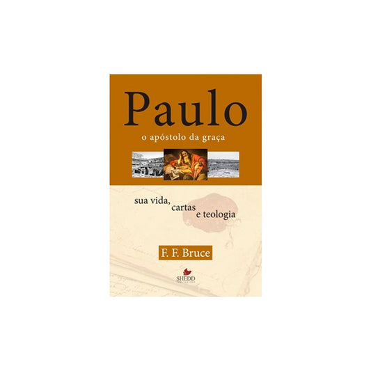 Paulo o apóstolo da graça | F F Bruce
