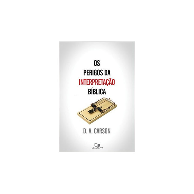Os Perigos da interpretação bíblica | D A Carson