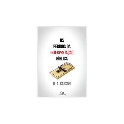 Os Perigos da interpretação bíblica | D A Carson