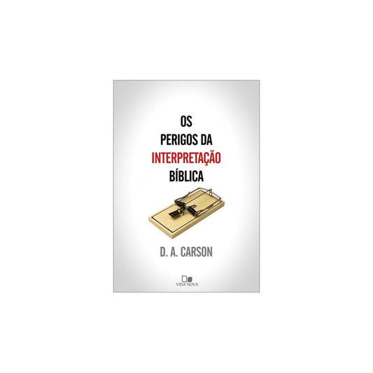Os Perigos da interpretação bíblica | D A Carson