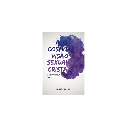 A Cosmovisão Sexual Cristã | Andrew Sandlin