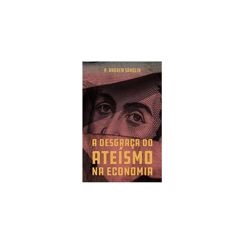 A Desgraça Do Ateísmo Na Economia | Andrew Sandlin