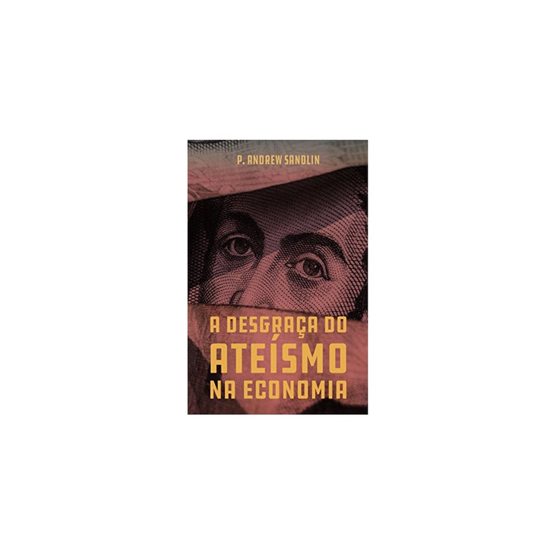A Desgraça Do Ateísmo Na Economia | Andrew Sandlin