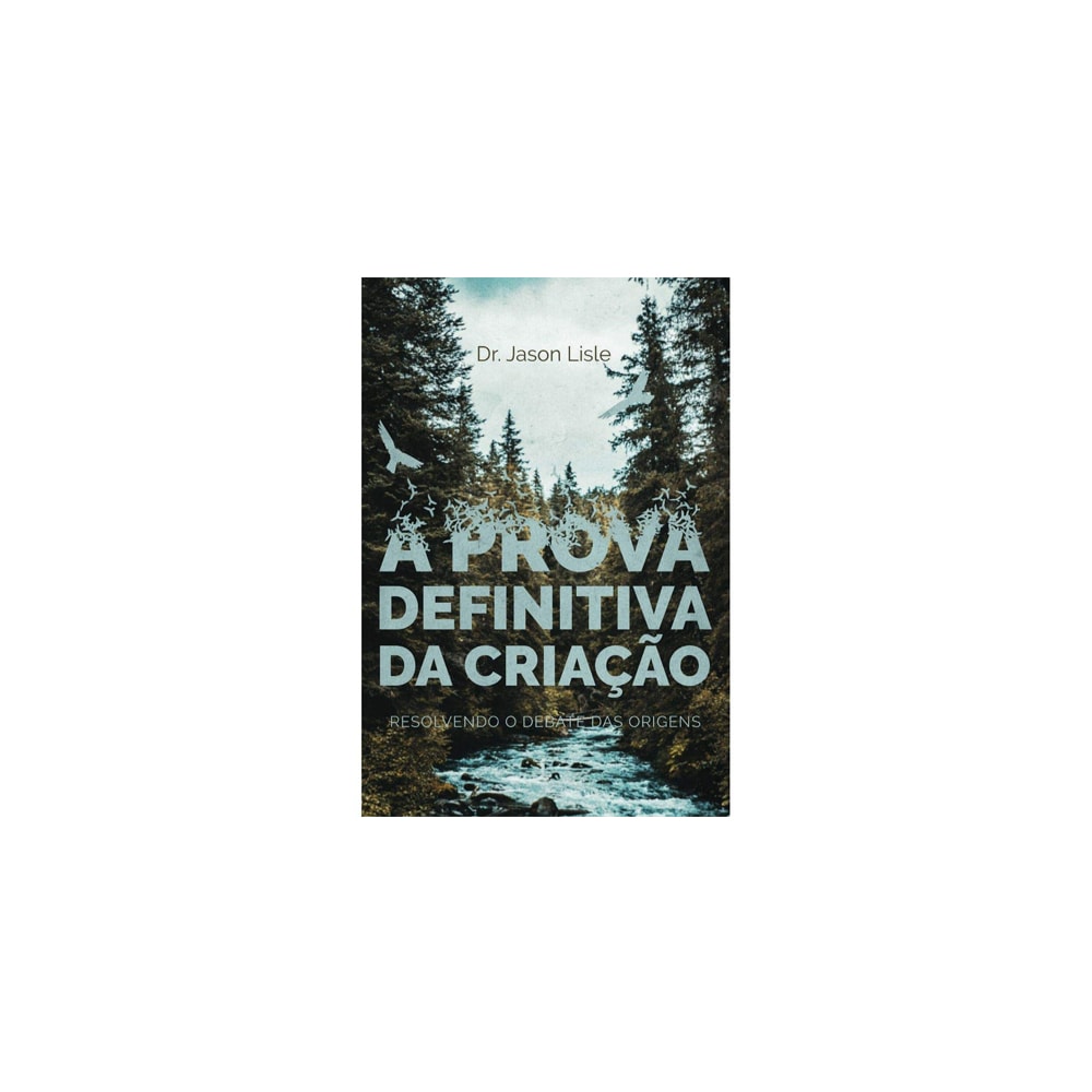 A Prova Definitiva da Criação | Dr. Jason Lisle
