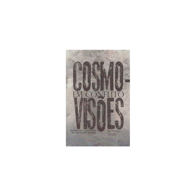 Cosmovisões em Conflito | Ronald Nash