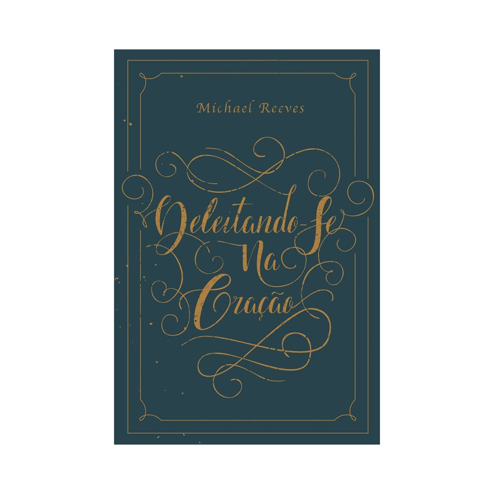 Deleitando-Se na Oração | Michael Reeves