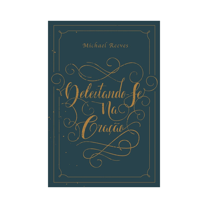 Deleitando-Se na Oração | Michael Reeves