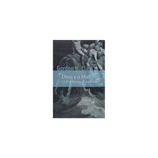 Deus e o Mal | Gordon Clark