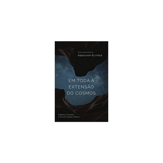 Em Toda a Extensão do Cosmos | Abraham Kuyper