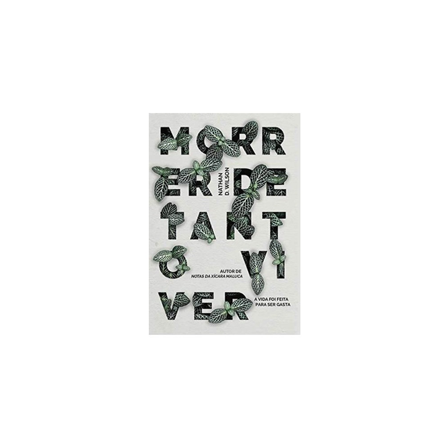 Morrer De Tanto Viver | N D Wilson