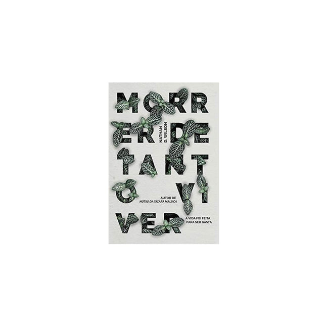 Morrer De Tanto Viver | N D Wilson