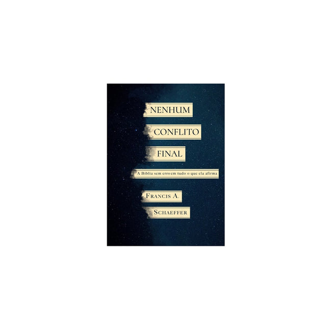 Nenhum Conflito Final | Francis A. Schaeffer