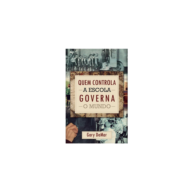Quem Controla A Escola Governa O Mundo | Gary Demar
