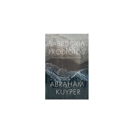 Sabedoria e Prodígios | Abraham Kuyper