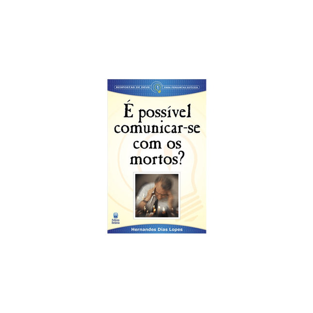 É possível comunicar-se com os Mortos? | Hernandes Dias Lopes