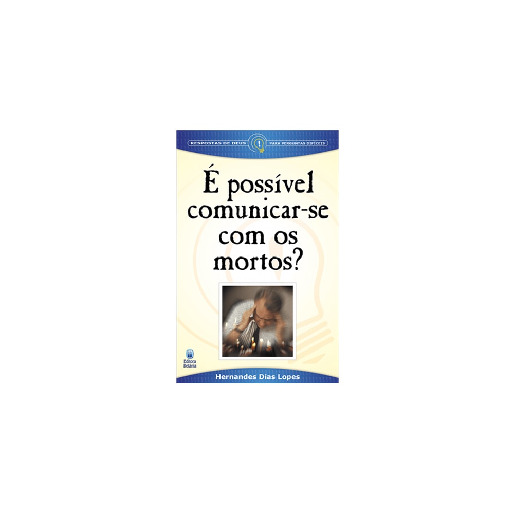 É possível comunicar-se com os Mortos? | Hernandes Dias Lopes
