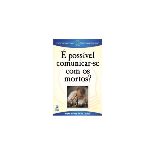 É possível comunicar-se com os Mortos? | Hernandes Dias Lopes