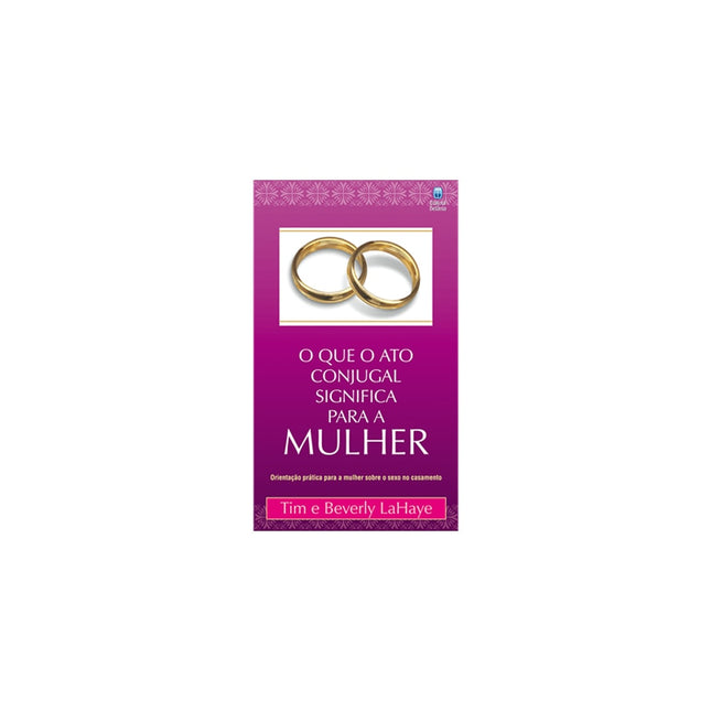 O que o Ato Conjugal Significa para a Mulher | Tim e Beverly LaHaye