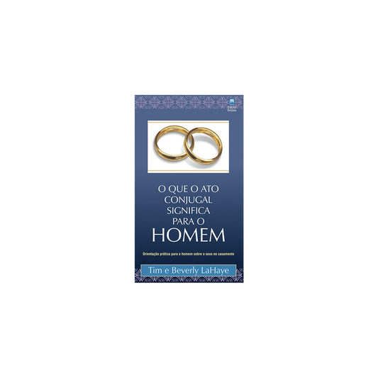 O que o Ato Conjugal Significa Para o Homem | Tim e Beverly LaHaye
